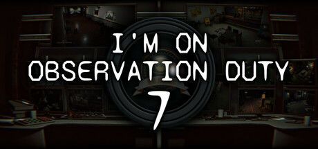 在执行观察任务7/I'm on Observation Duty 7