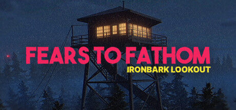 深思的恐惧：铁皮瞭望台/Fears to Fathom - Ironbark Lookout