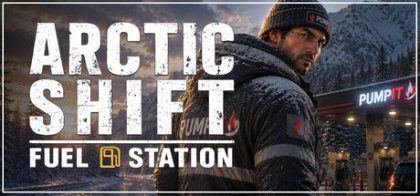 极地轮班：加油站/Arctic Shift: Fuel Station