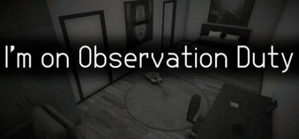 I'm on Observation Duty